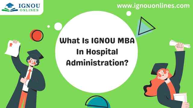 What Is IGNOU MBA In Hospital Administration?